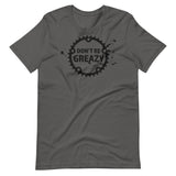 Don't Be Greazy T-Shirt