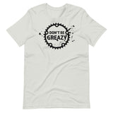 Don't Be Greazy T-Shirt